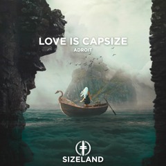 ADROIT - LOVE IS CAPSIZE