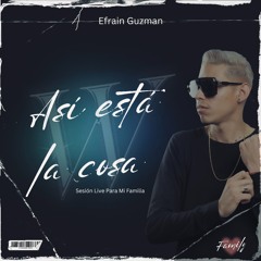 Asi Esta La Cosa - Efrain Guzman (Session Live Para Mi Familia)