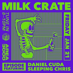 Milk Crate w. Daniel Cuda & Sleeping Chris - 21 January 2022