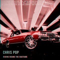 Chris Pop - Riding Round the Eastside
