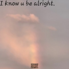 I know u be alright (ft. Lil swerp)