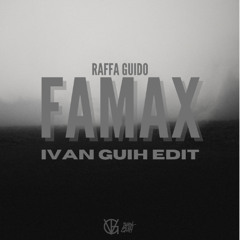 FAMAX (IVAN GUIH EDIT) click BUY for free extended download