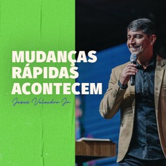MUDANÇAS RÁPIDAS ACONTECEM | Josué Valandro Jr
