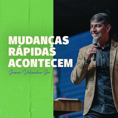MUDANÇAS RÁPIDAS ACONTECEM | Josué Valandro Jr