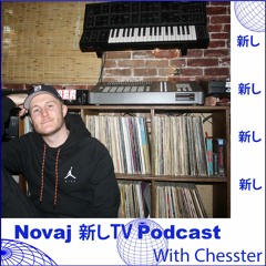 Novaj 新し TV Podcast /// Chesster