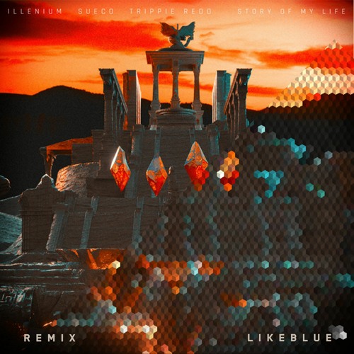 Illenium - Story Of My Life (LIKEBLUE Remix)