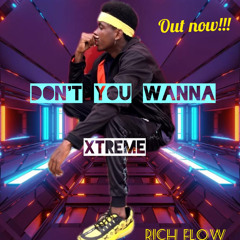 Rich flow - Dont You Wanna (Xtreme)
