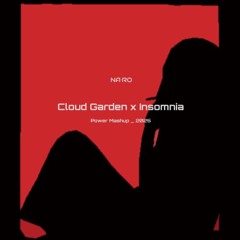 Cloud Garden x Insomnia / NA•RO Mash