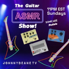 The Guitar ASMR Show! LIVE! 11/12/23