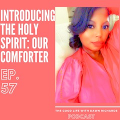 57: Introducing...The Holy Spirit - Our Comforter