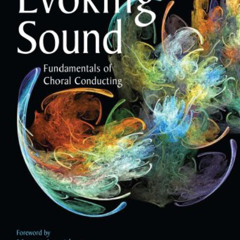 [ACCESS] PDF 💗 Evoking Sound: Fundamentals of Choral Conducting, 2nd Edition by  Jam