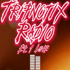 TRIPNOTIX RADIO EP1 "LOVE" HOSTED BY DJBIGBABYDADDY & GOOD FRIEND Q