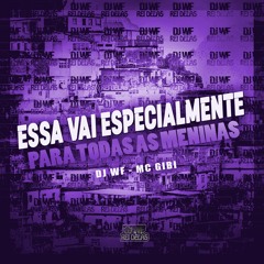 ESSA VAI ESPECIALMENTE PARA TODAS AS MENINAS - MC GIBI (DJ WF)