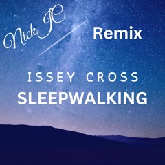 Issey Cross Sleepwalking NickJC Remix3