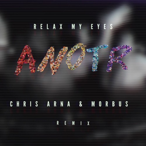 ANOTR,Abel Balder - Relax My Eyes (Chris Arna & Morbus Remix)