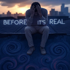 Before It’s Real