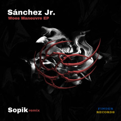 Sánchez Jr. - Woes Maneuvre (Sopik Remix)