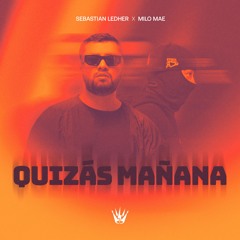 SEBASTIAN LEDHER, MILO MAE - QUIZAS MAÑANA (ORIGINAL MIX)