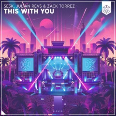 SE3K, Julian Revs & Zack Torrez - This With You