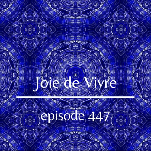 Joie de Vivre - Episode 447