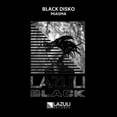 Black Disko - Miasma [LAZULI BLACK]