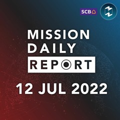 เจาะรายละเอียดกลยุทธ์ “3 แกน สร้างอนาคต” | Mission Daily Report 12 กรกฏาคม 2022