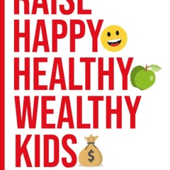$PDF$/Read✔ Raise Happy Healthy Wealthy Kids