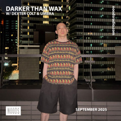 Nood Radio - Darker Than Wax w/ Dexter Colt & Umbra (18 September 2025)
