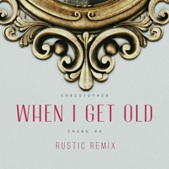 Christopher, 청하 -  When I Get Old (Rustic Remix)[Free]