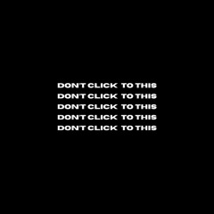 Don't Click To This