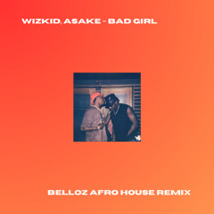 Wizkid, Asake - Bad Girl (Belloz Afro House Remix)