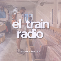 El Train Radio Episode 082