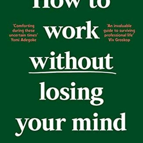 GET [PDF EBOOK EPUB KINDLE] How to Work Without Losing Your Mind by  Cate Sevilla 📰