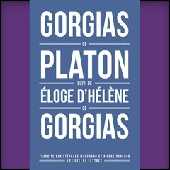 Gorgias de Platon suivi de l’Éloge d’Hélène de Gorgias
