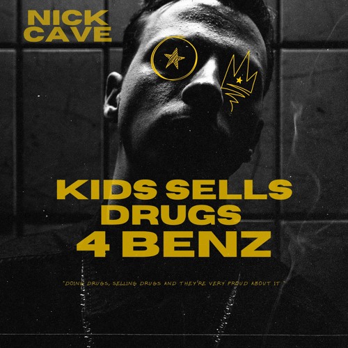 Nick Cave - Kids Sells Drugs 4  Benz |FREE DL|