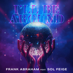 I'll Be Around (feat. Sol Feige)