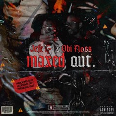 Jefe G feat Obi Floss- MAXED OUT