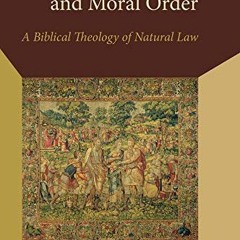 Read ❤️ PDF Divine Covenants and Moral Order: A Biblical Theology of Natural Law (Emory Universi