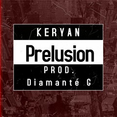 Prelusion - Keryan | Prod. Diamante  G