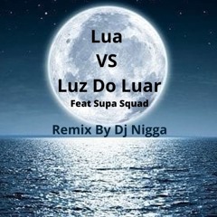 Lua Vs Luz do Luar Feat Supa Squad ( Dj Nigga Mix)mp3