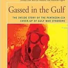 [Read] EBOOK EPUB KINDLE PDF Gassed in the Gulf: The Inside Story of the Pentagon-CIA