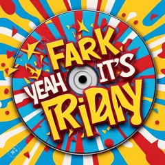 Fark yeah It's Friday_04.10.24_Shanos