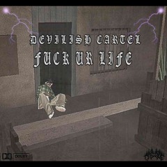 DEVILISH CARTEL - FUCK UR LIFE