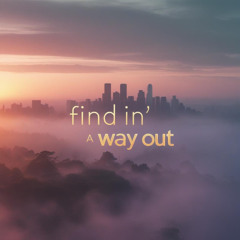 findin' a way out