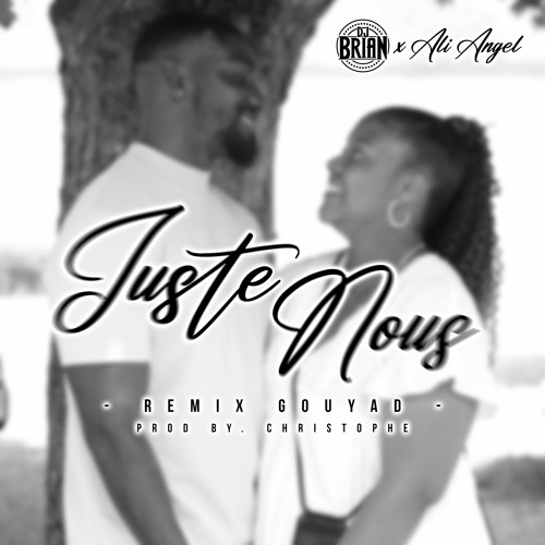 DJ BRIAN X Ali Angel - Juste Nous (RemixGouyad) Prod By Christophe