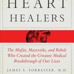 [READ DOWNLOAD The Heart Healers: The Misfits, Mavericks, and Rebels Who Created the Greatest