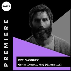 PREMIERE : Pvt. Vasquez - Get In (Original Mix) [Gartenhaus]