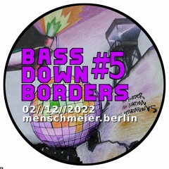 Bass Down Borders #5 (@ Mensch Meier - Berlin)