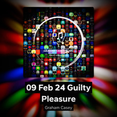 09 Feb 24 Guilty Pleasure