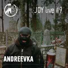 JOY live #9: ANDREEVKA